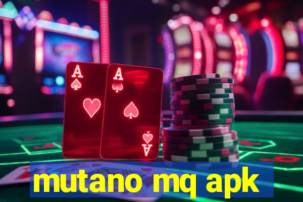 mutano mq apk